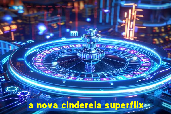 a nova cinderela superflix